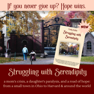 Ad for book-Struggling with Serendipity. Photo of older woman walking along side young person in a wheelchair entering the gates of Harvard Univeristy